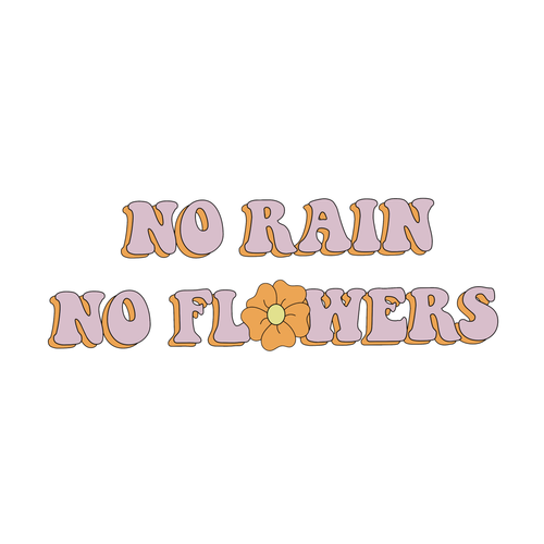 No Rain No Flowers